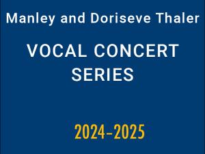 Title: Manley and Doriseve Thaler Vocal Concert Series 2024-2025
