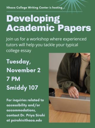 "Developing Academic Papers" in large text at top,  with a white woman sitting at a computer desk in the bottom right image. Tuesday November 2nd 7pm in Smiddy 107 written in smaller text in the bottom left. Poster overall is green. Contact psirohi@ithaca.edu for disability accommodations for the workshop