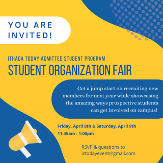 You are invited to the Ithaca Today admitted student program student organization fair! Get a jump start on recruiting new members for next year while showcasing the amazing ways prospective students can get involved on campus! Friday, April 8th and Saturday, April 9th from 11:45am-1pm. RSVP and questions to ictodayevent@gmail.com