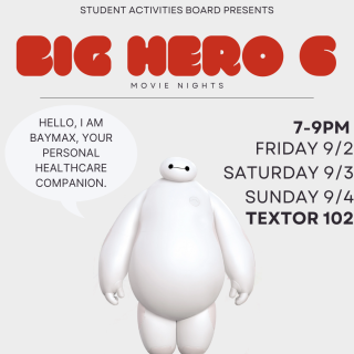 Big Hero 6: 9/2, 9/3, and 9/4 from 7-9pm in Textor 102.