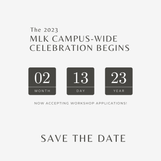The 2023 MLK Campus-Wide Celebration Begins 02.13.23 - Save the Date