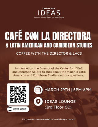 Café Con La Directora and LACS, March 29th, 5-6 pm at Ideas Lounge 