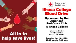 American Red Cross Blood drive @ Ithaca College July 18 from 10am-3pm with picture of hands reaching toward blood droplet: "All in to help save lives". 